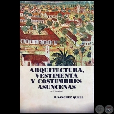 ARQUITECTURA, VESTIMENTA Y COSTUMBRES ASUNCENAS - Autor: HIPÓLITO SÁNCHEZ QUELL - Año 1981
